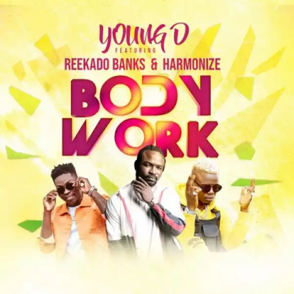 Young D - Body Work ft. Reekado Banks x Harmonize
